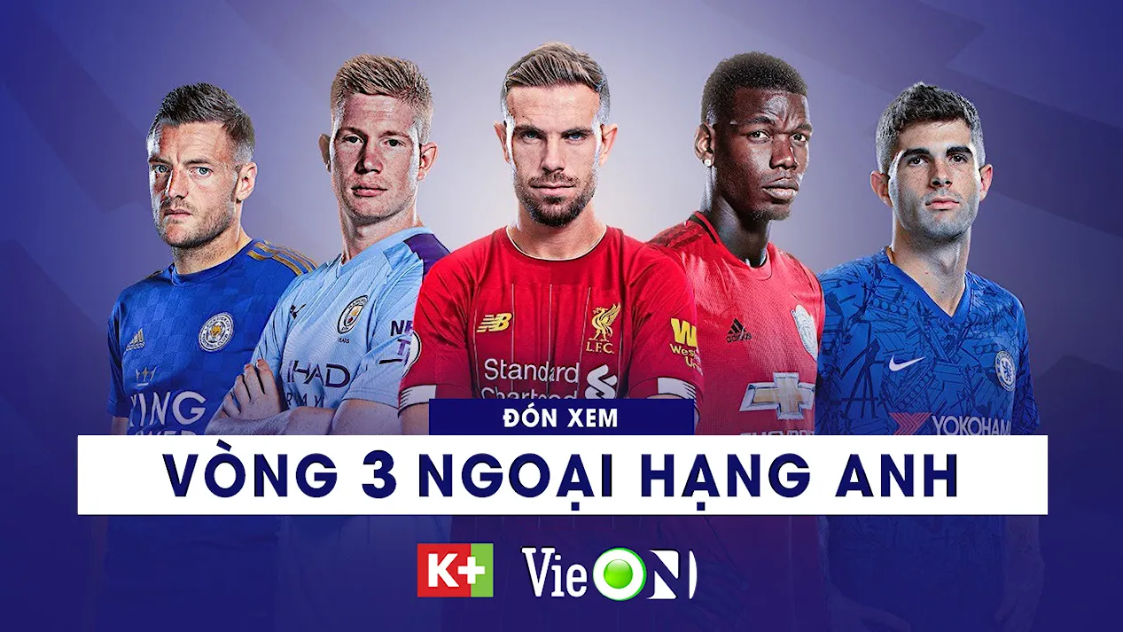 Đón xem vòng 3 Ngoại hạng Anh